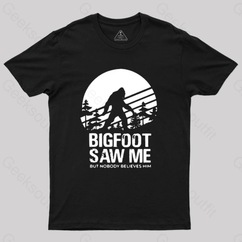 Bigfoot Saw Me But Nobody Believes Him T-ShirtFashion Tee