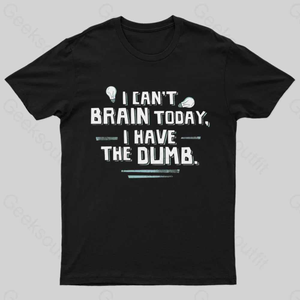 I Can't Brain Today I Have The Dumb T-ShirtDesigner Tee