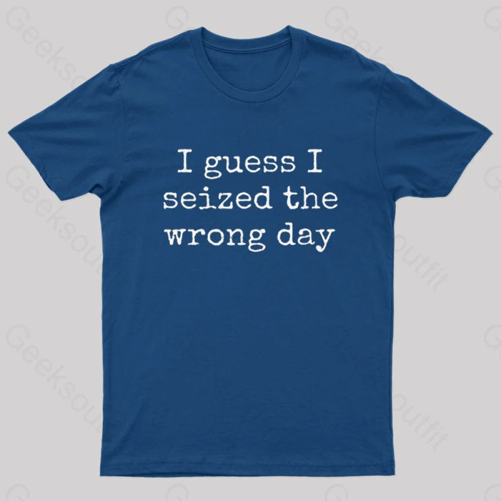 I Guess I Seized the Wrong Day T-ShirtWindproof Tee