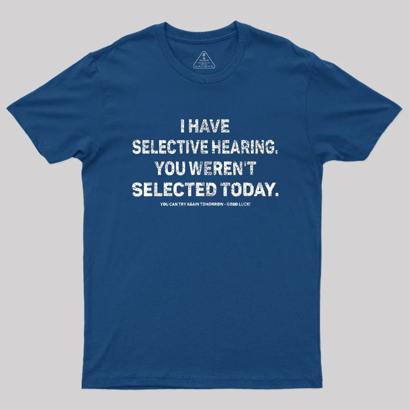 I Have Selective Hearing You Werent Selected Today T-ShirtBreathable Tee