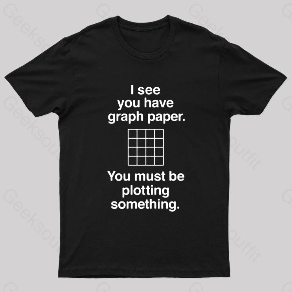 I See You Have Graph Paper Geek T-ShirtFashion Tee