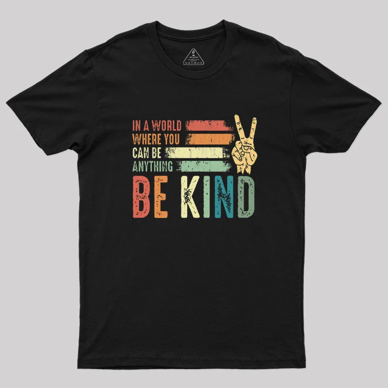 In a world where you can be anything be kind kindness inspirational gifts Peace hand sign Geek T-ShirtIndependent Brand Tee