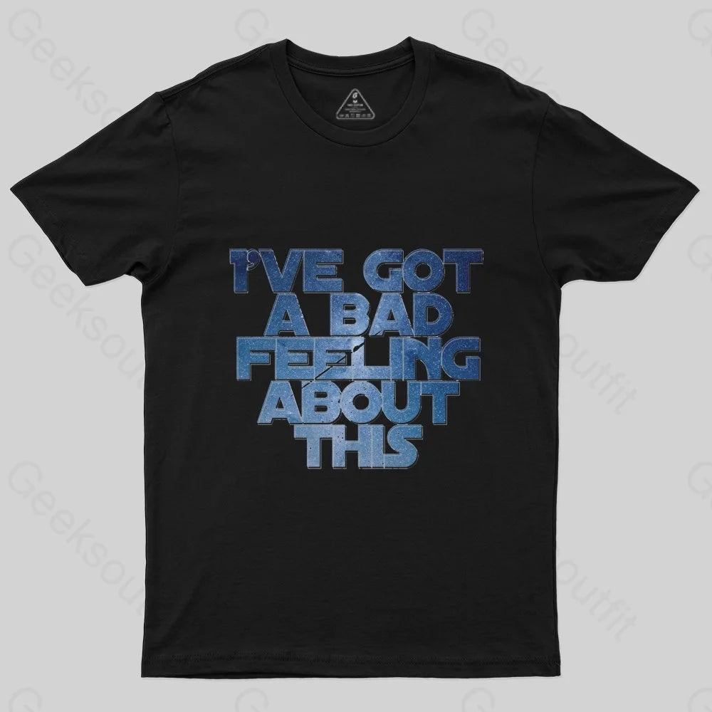 I've Got A Bad Feeling About This T-ShirtStretchable Tee