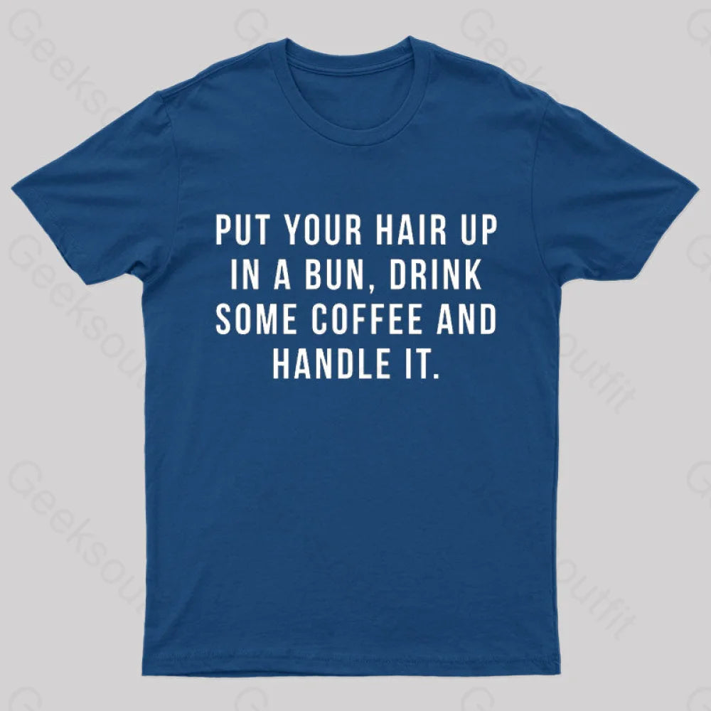 Put Your Hair in a Bun Handle It T-ShirtSilk Tee