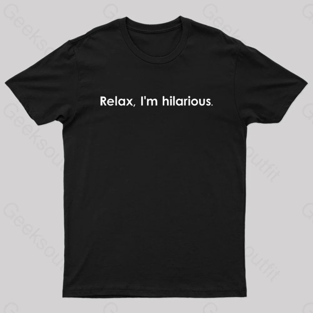 Relax Im Hilarious Geek T-ShirtHip-Hop Tee