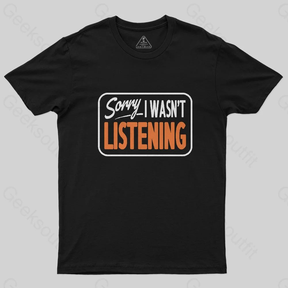 Sorry, I Wasn't Listening T-ShirtSolid Tee