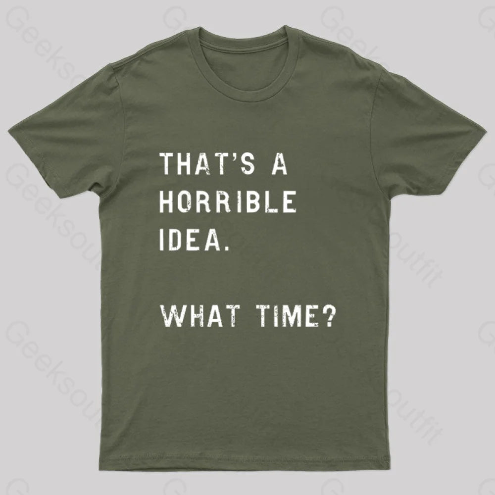 That Soulds Like a Horrible Idea What Time Geek T-ShirtTied Tee