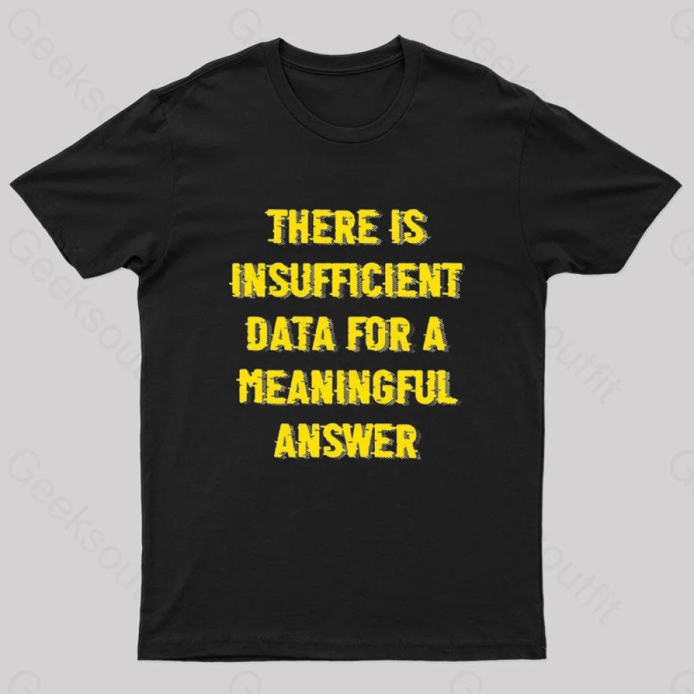 There is Insufficient Data For a Meaningful Answer Geek T-ShirtLettered Tee