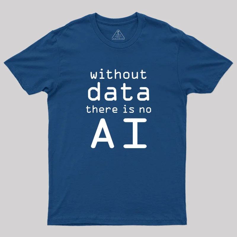 Without Data There Is No AI Geek T-ShirtParty Tee