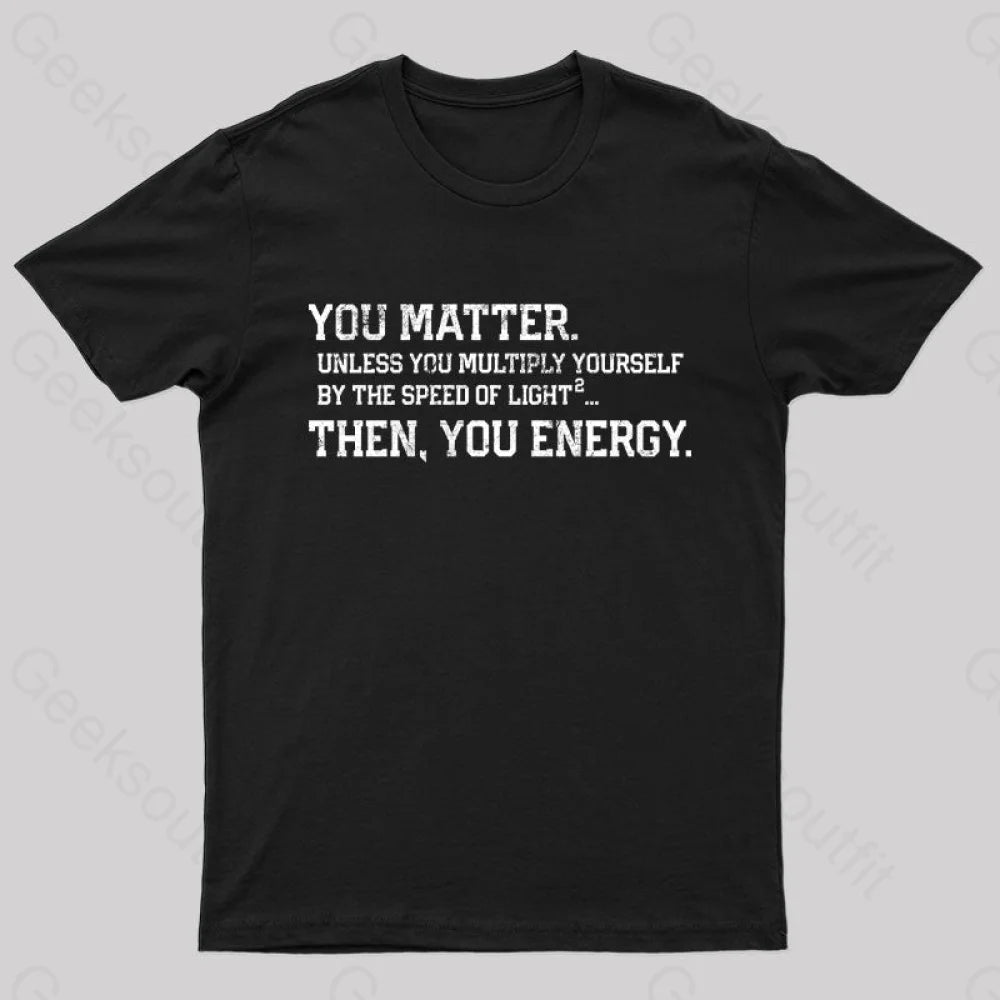 You Matter Then You Energy Design Distressed Vintage Nerd T-Shirt