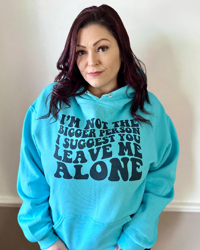 I'm not the bigger person I suggest you leave me alone | sweatshirtGraphic Hoodies